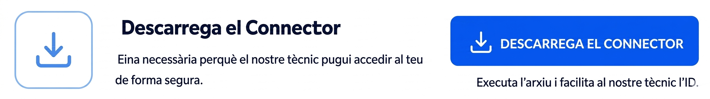 Descarrega el connector. Eina necessària perquè el nostre tècnic pugui accedir al teu equip de manera segura